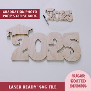 May include: Wooden cutout of the year 2025 with a graduation cap on top. The numbers are laser cut and ready to be used as a photo prop or guest book for a graduation party. The text "GRADUATION PHOTO PROP & GUEST BOOK" and "LASER READY! SVG FILE" are also visible in the image.