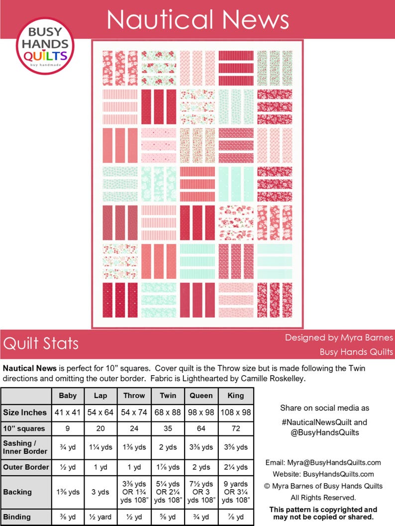 May include: A quilt pattern called "Nautical News" designed by Myra Barnes of Busy Hands Quilts. The pattern is perfect for 10-inch squares and includes instructions for making a baby, lap, throw, twin, queen, and king size quilt. The pattern uses a fabric called "Lighthearted" by Camille Roskelley. The pattern includes instructions for the sashing, inner border, outer border, backing, and binding.