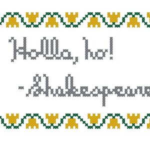 May include: A cross-stitch pattern with a yellow and green border. The text inside the border reads "Holla, ho! -Shakespeare"