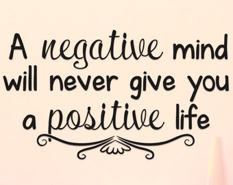 A Negative Mind Will Never Give You A Positive Life Vinyl Wall Decal Sticker