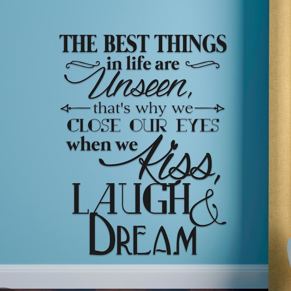 The Best Things In Life Are Unseen That's Why We Close Our Eyes When We Kiss Laugh & Dream Vinyl Wall Decal Sticker