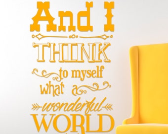 And I Think To Myself What A Wonderful World Vinyl Wall Decal Sticker