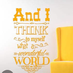 And I Think To Myself What A Wonderful World Vinyl Wall Decal Sticker