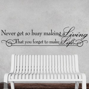 Never Get So Busy Making A Living That You Forget To Make A Life Vinyl Wall Decal Sticker