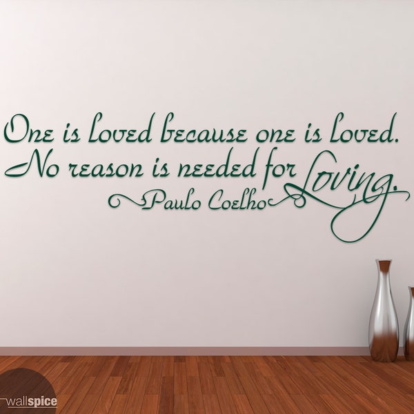 One Is Loved Because One Is Loved No Reason Is Needed For Love Paulo Coelho Quote Vinyl Wall Decal Sticker