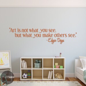 Edgar Degas Quote Art Is Not What You See But What You Make Others See Vinyl Wall Decal Sticker