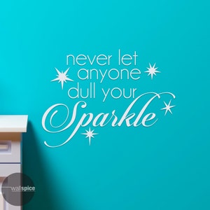 Never Let Anyone Dull Your Sparkle Vinyl Wall Decal Sticker