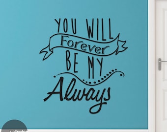 You Will Forever Be My Always Vinyl Wall Decal Sticker