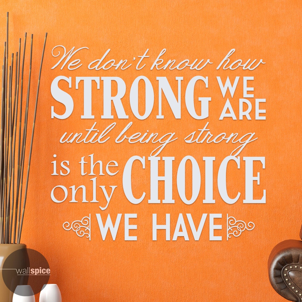 We Don't Know How Strong We Are Until Being Strong is the Only Choice ...
