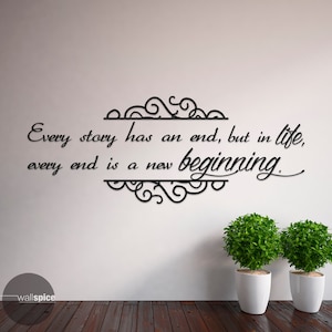 Every Story Has An End But In Life Every End Is A New Beginning Vinyl Wall Decal Sticker