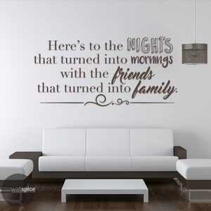 Here&#39;s to the Nights that turned into Mornings with the Friends that turned into Family Vinyl Wall Decal Sticker