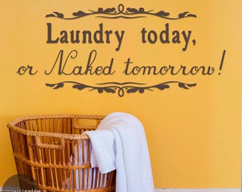 Laundry Today Or Naked Tomorrow Vinyl Wall Decal Sticker Mud Room