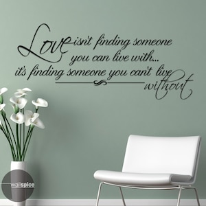 Love Isn&#39;t Finding Someone You Can Live With It&#39;s Finding Someone You Can&#39;t Live Without Vinyl Wall Decal Sticker