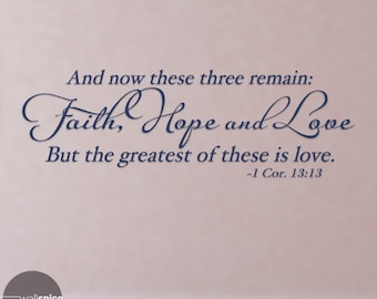 1 Corinthians 13:13 And Now These Three Remain Faith Hope And Love But The Greatest Of These Is Love Vinyl Wall Decal Sticker
