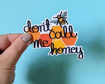 Don't Call Me Honey Sticker, Honey Sticker, Bee Sticker, Feminist Sticker, Laptop and Water Bottle Vinyl Decal Sticker