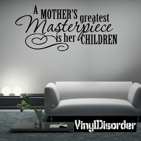 Mothers greatest masterpiece is her Children Vinyl wall art Decal Sticker