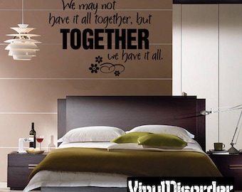 We may not have it all together, but together we have it all  - Vinyl Wall Decal - Wall Quotes - Vinyl Sticker - Mvd009ET