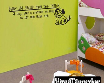 every girl should have two things, a dog, and a mother willing to let - Vinyl Wall Decal - Wall Quotes - Vinyl Sticker - Ct049EverygirlviiET