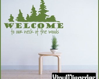 Welcome to our neck of the woods - Vinyl Wall Decal - Wall Quotes - Vinyl Sticker - O003ET