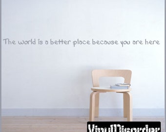 The world is a better place because you are here - Vinyl Wall Decal - Wall Quotes - Vinyl Sticker - Classroomquotes26ET