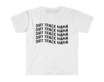 Dirt Track Mama Shirt - Dirt Track Shirt - Dirt Racing Shirt - Racing Shirt Unisex Softstyle T-Shirt