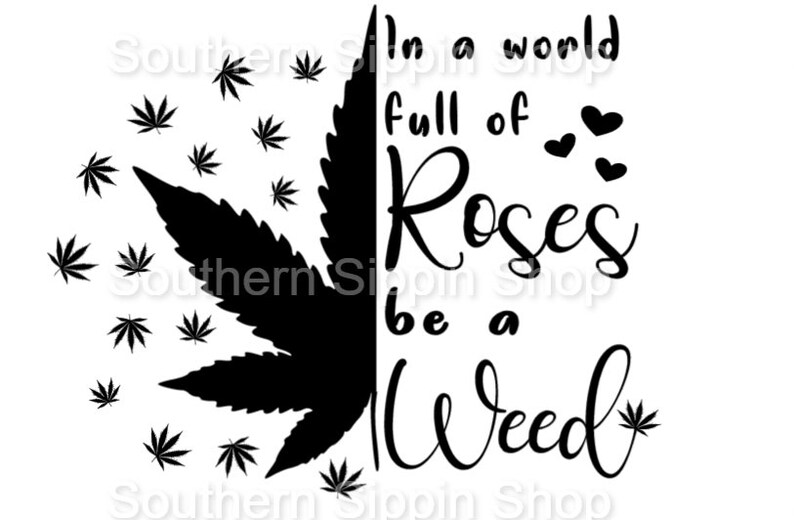 In a world full of roses be a weed SVG PNG JPG marijuana svg Etsy