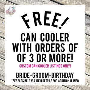 Puede incluir: Fondo blanco con texto negro que dice "FREE! CAN COOLER WITH ORDERS OF 3 OR MORE! CUSTOM CAN COOLER LISTINGS ONLY! BRIDE GROOM BIRTHDAY *SEE FAQS BELOW & ITEM DETAILS FOR ADDITIONAL INFO"