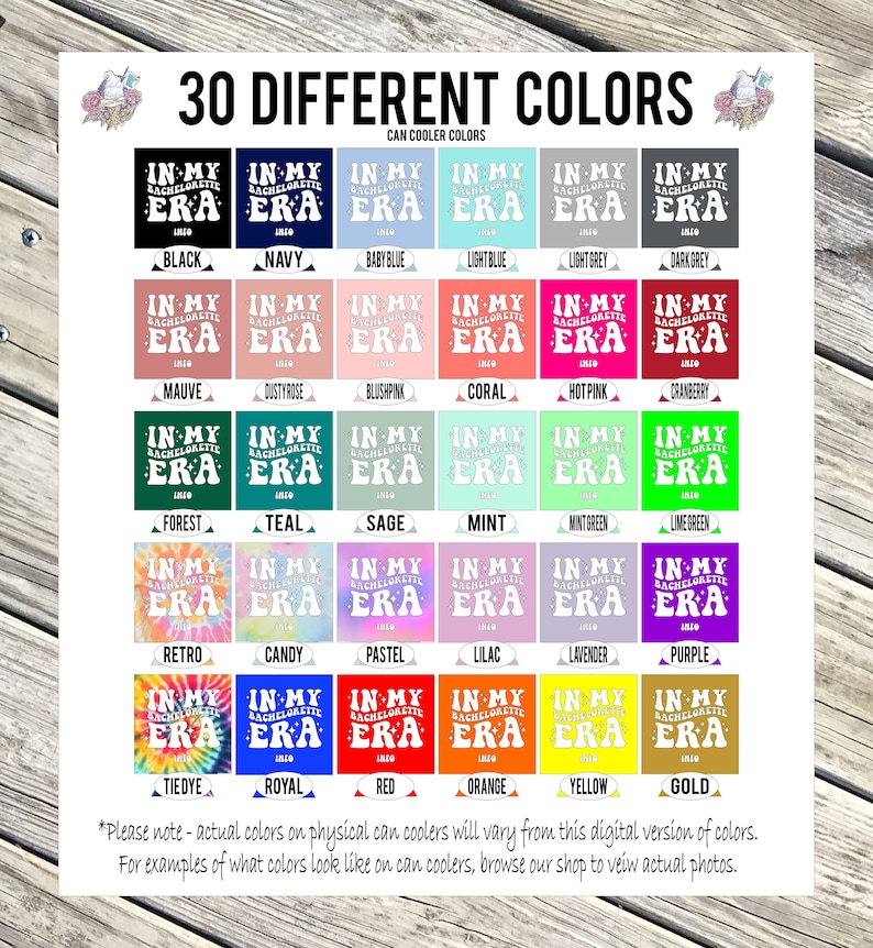 May include: A chart showing 30 different colors for can coolers. The colors are displayed in a grid with the name of each color listed below each color swatch. The text "IN MY BACHELORETTE ERA" is displayed in white on each color swatch.