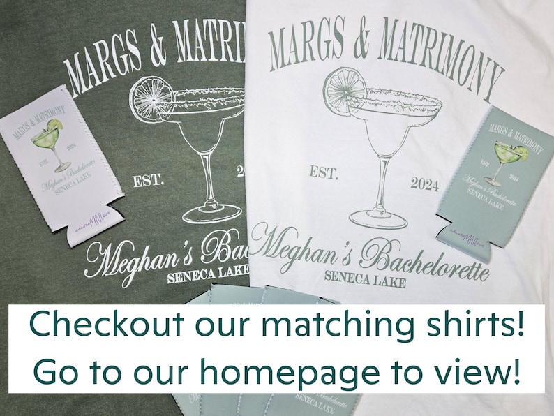 May include: Two t-shirts, one green and one white, with a margarita design and the text "MARGS & MATRIMONY" and "Meghan's Bachelorette SENECA LAKE". Matching can coolers are also visible. The image includes the text "Checkout our matching shirts! Go to our homepage to view!"