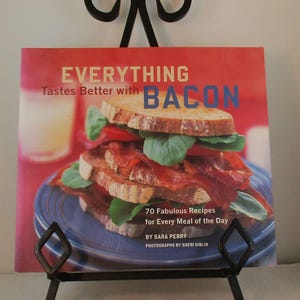 Everything Tastes Better with Bacon  A cookbook  70 fabulous recipes