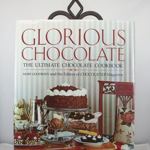 Glorious Chocolate The Ultimate Chocolate Cookbook by Mary Goodbody and the Editors of Chocolatier magazine