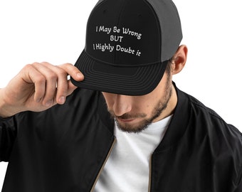 I May Be Wrong BUT I Highly Doubt It Trucker Cap