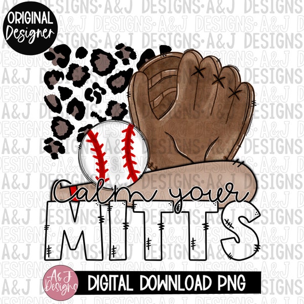 Calm your mitts PNG,digital download,baseball designs,baseball season,DTF,Sublimation,300dpi,mitts,leopard print