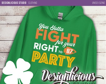 Sudadera con capucha / Tienes que luchar por tu derecho a ir de fiesta / Edición del Día de San Patricio