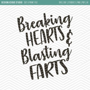 May include: Black and white graphic text design that reads "Breaking Hearts & Blasting Farts".