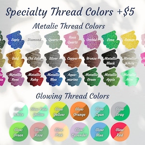May include: A chart showing a variety of thread colors, including metallic, glow-in-the-dark, and specialty colors. The chart is labeled "Specialty Thread Colors +$5", "Metallic Thread Colors", and "Glowing Thread Colors".