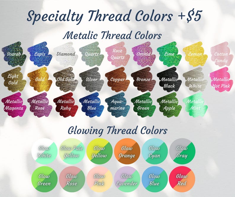 May include: A chart showing a variety of thread colors, including metallic, glow-in-the-dark, and specialty colors. The chart is labeled "Specialty Thread Colors +$5", "Metallic Thread Colors", and "Glowing Thread Colors".