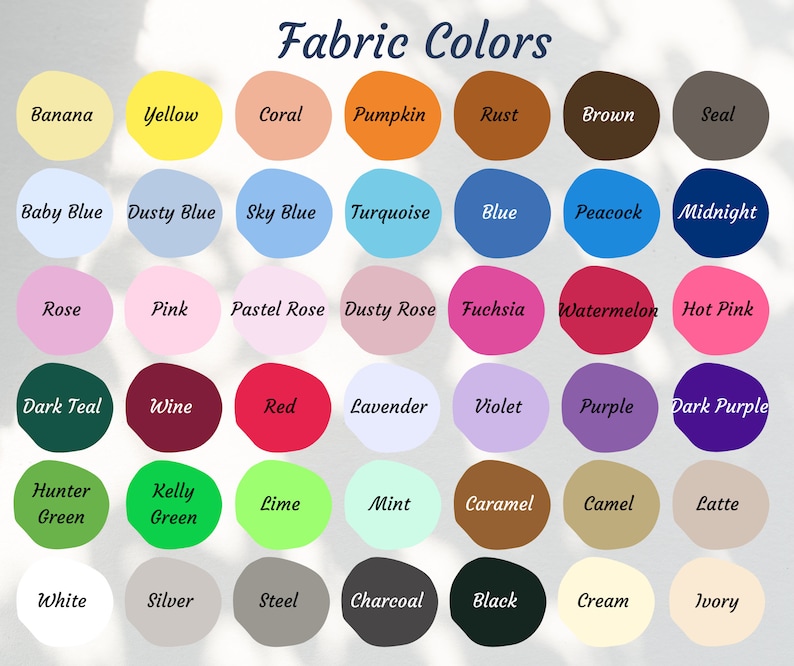 May include: A chart of fabric colors with 48 different color swatches. The colors are arranged in rows and columns, with the names of the colors printed below each swatch. The colors include: Banana, Yellow, Coral, Pumpkin, Rust, Brown, Seal, Baby Blue, Dusty Blue, Sky Blue, Turquoise, Blue, Peacock, Midnight, Rose, Pink, Pastel Rose, Dusty Rose, Fuchsia, Watermelon, Hot Pink, Dark Teal, Wine, Red, Lavender, Violet, Purple, Dark Purple, Hunter Green, Kelly Green, Lime, Mint, Caramel, Camel, Latte, White, Silver, Steel, Charcoal, Black, Cream, Ivory.