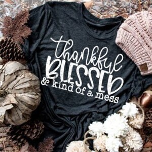 Thanksgiving tee, thankful shirt, mom shirt, mom tee, Thankful, blessed, kind of a mess, funny tee, fall shirt, Fall tee, womens tee, gift