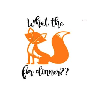 May include: Orange fox illustration with the text "what the for dinner?" in black.