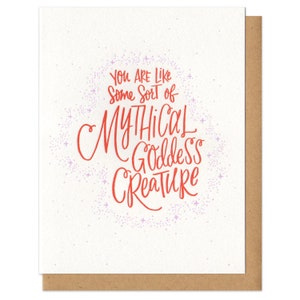You are Like Some Sort of Mythical Goddess Creature Greeting Card