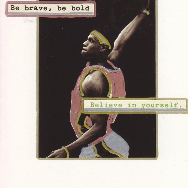 Be Brave, Be Bold. LeBron James original note card. Handmade. Blank inside.