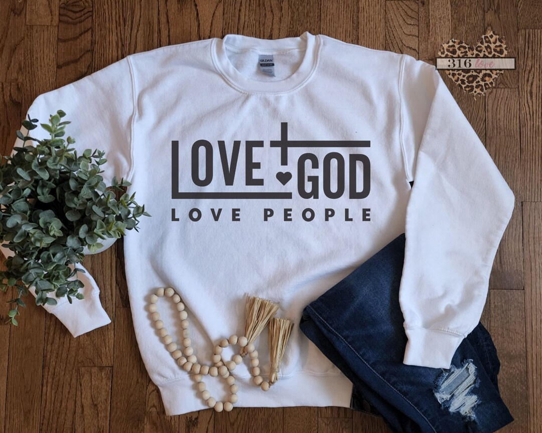 Love God Love People Christian Sweatshirt Custom Shirt or - Etsy