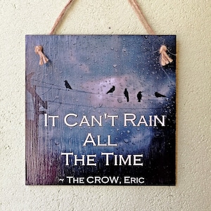 The crow movie Eric Zitat Schild, It can't rain all the time, Brandon lee film hanging plaque, Gothic dark storm wall art, Filmliebhaber Geschenk