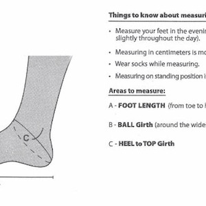 May include: An illustration of a foot with labeled measurement areas: Foot Length, Ball Girth, and Heel to Top Girth. Text advises measuring feet in the evening, in centimeters, while wearing socks, and standing.