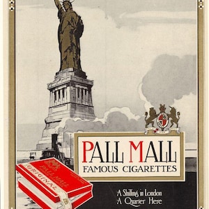 May include: Vintage advertisement for Pall Mall cigarettes featuring the Statue of Liberty. The image shows a red and white cigarette box, the text "PALL MALL FAMOUS CIGARETTES", and the text "A Shilling in London A Quarter Here".
