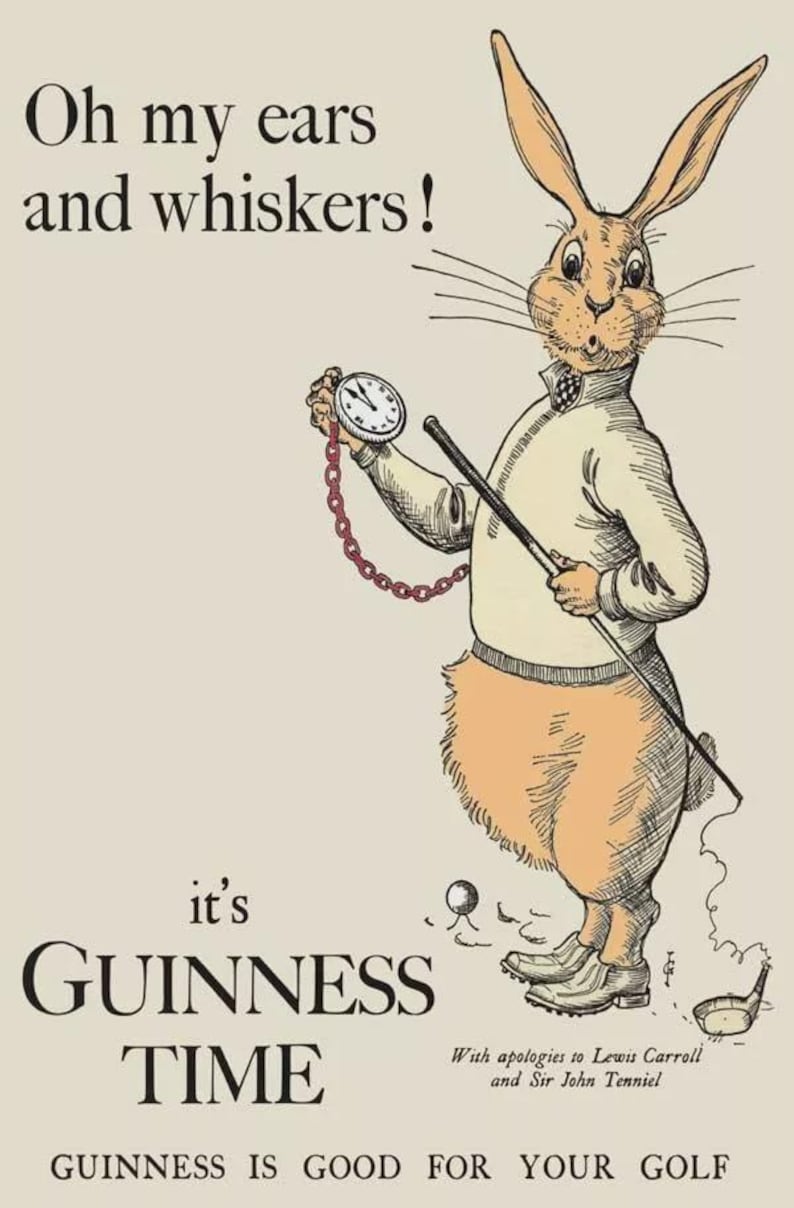 May include: Vintage illustration of a rabbit dressed in golf attire, holding a pocket watch and golf club. The image includes the text "Oh my ears and whiskers!" and "It's Guinness Time." The bottom text reads "Guinness is good for your golf."