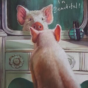 May include: An oil painting depicts a pig looking in a mirror, with the reflection showing the pig's face. The words "I'm Beautiful!" are written on the mirror. The pig is pink with large ears and a prominent snout.