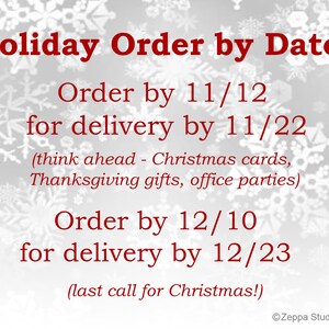 May include: A white background with snowflakes and red text that reads "Holiday Order by Dates". The text also includes order and delivery dates for Christmas and Thanksgiving: Order by 11/12 for delivery by 11/22 (think ahead - Christmas cards, Thanksgiving gifts, office parties) and Order by 12/10 for delivery by 12/23 (last call for Christmas!).