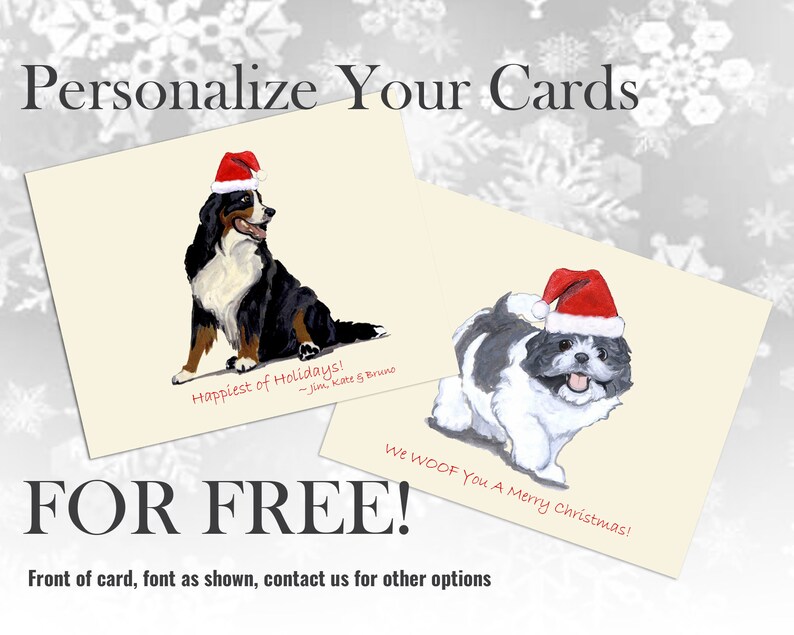 May include: Two Christmas cards featuring illustrations of dogs wearing Santa hats. The first card shows a Bernese Mountain Dog with the text "Happiest of Holidays! -Jim, Kate & Bruno". The second card shows a Shih Tzu with the text "We WOOF You A Merry Christmas!" Both cards have a cream background.